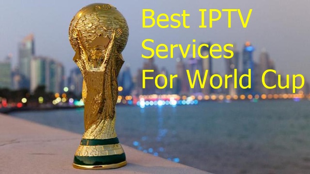 Best IPTV Services and providers For World Cup
