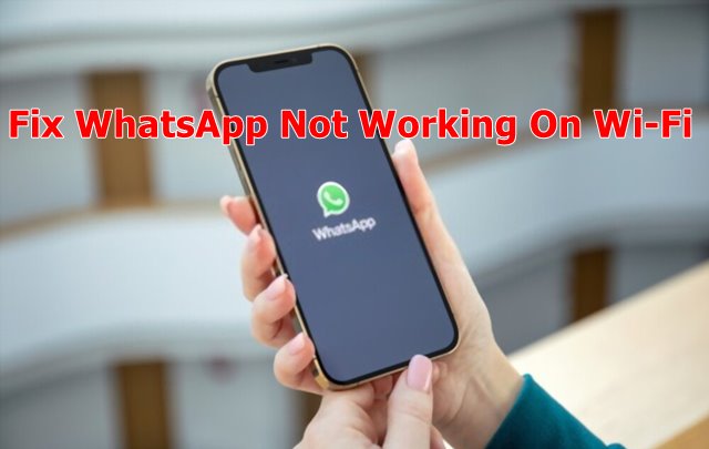 How To Fix WhatsApp Issues Not Working On Wi-Fi